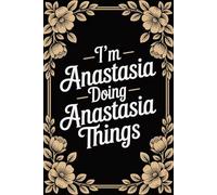 I'm Anastasia Doing Anastasia Things: Cute Personalised Name Journal - Lined Notebook Birthday Present for Anastasia - Funny & Cool Custom Quote, 6x9 inches - 120 pages
