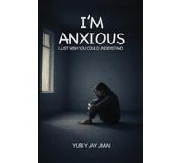 I'm Anxious - I Just Wish You Could Understand