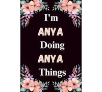 I'm Anya Doing Anya Things: A Cute Personalized Notebook for Women, Teens, and Girls Named Anya - Fun Gift for Writing, Journaling, and Everyday Notes