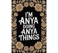 I'm Anya Doing Anya Things: Cool Personalised Name Journal - Lined Notebook Birthday Present for Anya - Funny Custom Quote, 6x9 inches - 120 pages