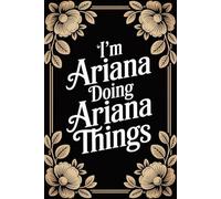 I'm Ariana Doing Ariana Things: Funny Personalised Name Journal - Lined Notebook Birthday Present for Ariana - Cool Custom Quote, 6x9 inches - 120 pages
