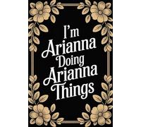 I'm Arianna Doing Arianna Things: Cute Personalised Name Journal - Lined Notebook Birthday Present for Arianna - Funny & Cool Custom Quote, 6x9 inches - 120 pages