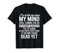 I'm At That Age Where My Mind Still Thinks I'm 29 Funny Camiseta