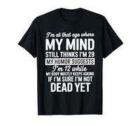 I'm At That Age Where My Mind Still Thinks I'm 29 Humor Camiseta