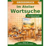 Im Atelier Wortsuche: 55 Wortsuchrätsel mit extra großer Schrift | Gehirnjogging Atelier | Geschenkidee für Oma & Opa (Großdruck-Wortsuchrätsel)