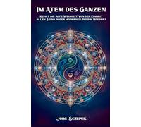 Im Atem des Ganzen: Kehrt die alte Weisheit der Einheit allen Seins in der modernen Physik wieder?