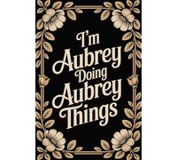 I'm Aubrey Doing Aubrey Things: Cool Personalised Name Journal - Lined Notebook Birthday Present for Aubrey - Funny Custom Quote, 6x9 inches - 120 pages