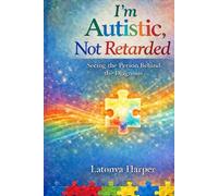 I'm Autistic, Not Retarded: Seeing the Person Behind the Diagnosis