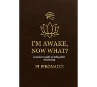 I'm Awake, Now What?: A modern guide to living after awakening