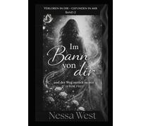 Im Bann von dir und der Weg zurück zu mir: Ich bin frei (Verloren in dir - gefunden in mir . Geliebt, Gebrochen, Gefangen, Gehalten.)