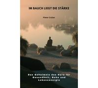 Im Bauch liegt die Stärke: Das Geheimnis des Hara für Gesundheit, Ruhe und Lebensenergie