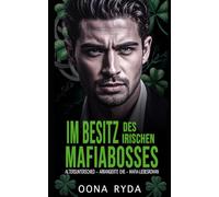 Im Besitz des irischen Mafiabosses: Altersunterschied - Arrangierte Ehe - Mafia-Liebesroman (Claddagh Clans: Die O'Rourkes)