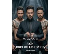 IM BESITZ VON DREI MILLIARDÄREN: Ein Reverse-Harem-Liebesroman mit Milliardären (Wolfsmates und Alpha-Herzen- Eine Werwolf-Romance-Serie)