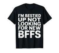 I'm Bestied Up Not Looking For New BFFs Amistad - Camiseta