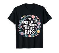 I'm Bestied Up Not Looking For New BFFs Amistad - Camiseta