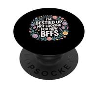 I'm Bestied Up Not Looking For New BFFs Amistad - PopSockets PopGrip Adhesivo