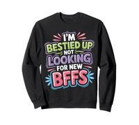 I'm Bestied Up Not Looking For New BFFs Amistad - Sudadera