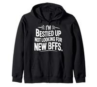 I'm Bestied Up Not Looking For New BFFs Amistad - Sudadera con Capucha