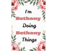 I'm Bethany Doing Bethany Things: Personalized Lined Notebook & Creative Journal for Women and Girls | Cute Custom Name Gift for Writing and Planning