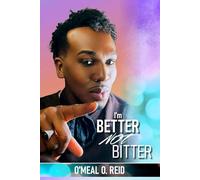I'm Better Not Bitter: With BETTER NOT BITTER you will experience the Inspiring Story of O’Meal O. Reid "I’m Better NOT Bitter": A Powerful Journey of ... Transformation, and Triumph Over Adversity.