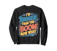 I'm Bigger Than You Boom Now What Math Numbers Joke Sudadera