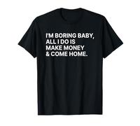 I'm Boring Baby All I Do Is Make Money and Come Home Y2k Camiseta