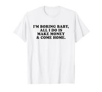 I'm Boring Baby All I Do Is Make Money and Come Home Y2k Camiseta