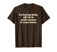 I'm Boring Baby All I Do Is Make Money and Come Home Y2k Camiseta