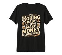 I'm Boring Baby All I Do Is Make Money & Come Home Hustle Camiseta Premium