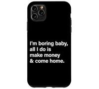 I'm Boring Baby All I Do Is Make Money & Come Home Hustle Carcasa para iPhone 11 Pro MAX