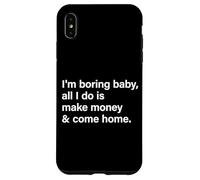 I'm Boring Baby All I Do Is Make Money & Come Home Hustle Carcasa para iPhone XS MAX