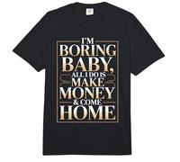 I'm Boring Baby All I Do Is Make Money & Come Home Hustle Comfort Colors Adult Heavyweight T-Shirt