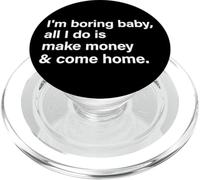 I'm Boring Baby All I Do Is Make Money & Come Home Hustle PopSockets PopGrip para MagSafe