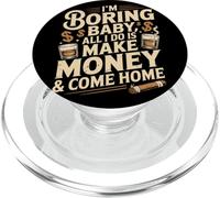 I'm Boring Baby All I Do Is Make Money & Come Home Hustle PopSockets PopGrip para MagSafe