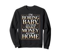 I'm Boring Baby All I Do Is Make Money & Come Home Hustle Sudadera