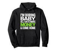 I'm Boring Baby All I Do Is Make Money & Come Home Hustle Sudadera con Capucha