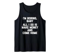 I'm Boring, Baby (Todo lo que hago es ganar dinero y volver a casa) - Divertido Camiseta sin Mangas