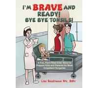 I'm Brave and Ready! Bye Bye Tonsils!: A Fun, Fact-Filled Kids’ Story to Prepare Kids and Parents for Most Outpatient Surgeries