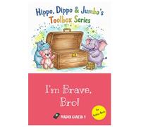 I'm Brave, Bro!: Hippo, Dippo, & Jumbo's Toolbox for Courage and Calm