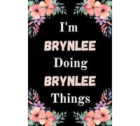 I'm Brynlee Doing Brynlee Things: A Cute Personalized Notebook for Women, Teens, and Girls Named Brynlee - Fun Gift for Writing, Journaling, and Everyday Notes