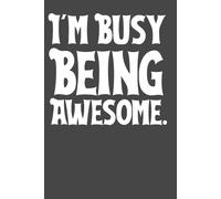 I'm Busy Being Awesome - Motivational Lined Notebook | 6x9 Journal with 120 Pages | Funny, Confident Gift for Women, Teens, Students & Coworkers