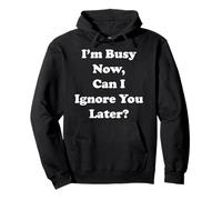 I'm Busy Now Can I Ignore You Later Funny Saying Sudadera con Capucha