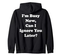 I'm Busy Now Can I Ignore You Later Funny Saying Sudadera con Capucha
