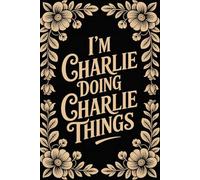 I'm Charlie Doing Charlie Things: Personalised Name Journal - Lined Notebook Birthday Present for Charlie - Funny Custom Quote, 6x9 inches - 120 pages