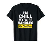 Im Chill Mi Esposa maneja los Problemas Camiseta
