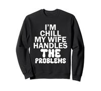 Im Chill Mi Esposa maneja los Problemas Sudadera