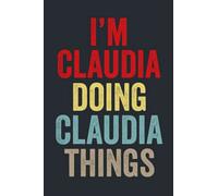 I'M Claudia Doing Claudia Things: Personalized Name Lined Journal for Claudia Diary Notebook | Writing Pad with 120 Pages 6x9 Inches