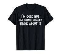 I'm Cold But I'm Being Really Brave About It Hombres Mujeres Camiseta gráfica económica, Hombre, Negro, M