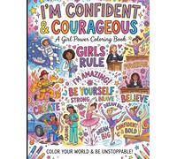 I'm confident & Courageous A girl power coloring book: Empowering Girls to Stand Tall, Speak Up, Believe in Themselves and Shine.