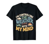 I'm Controlling The Weather with My Mind Brain Joke |- Camiseta